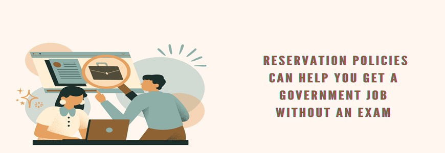 Reservation Policies Can Help You Get a Government Job without an Exam